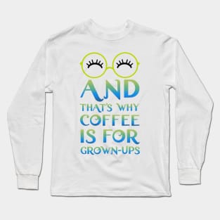 Mirabel and that's why coffee is for grown-ups Long Sleeve T-Shirt